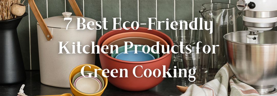 Stock Your Cabinets With These 7 Best Eco-Friendly Kitchen Products